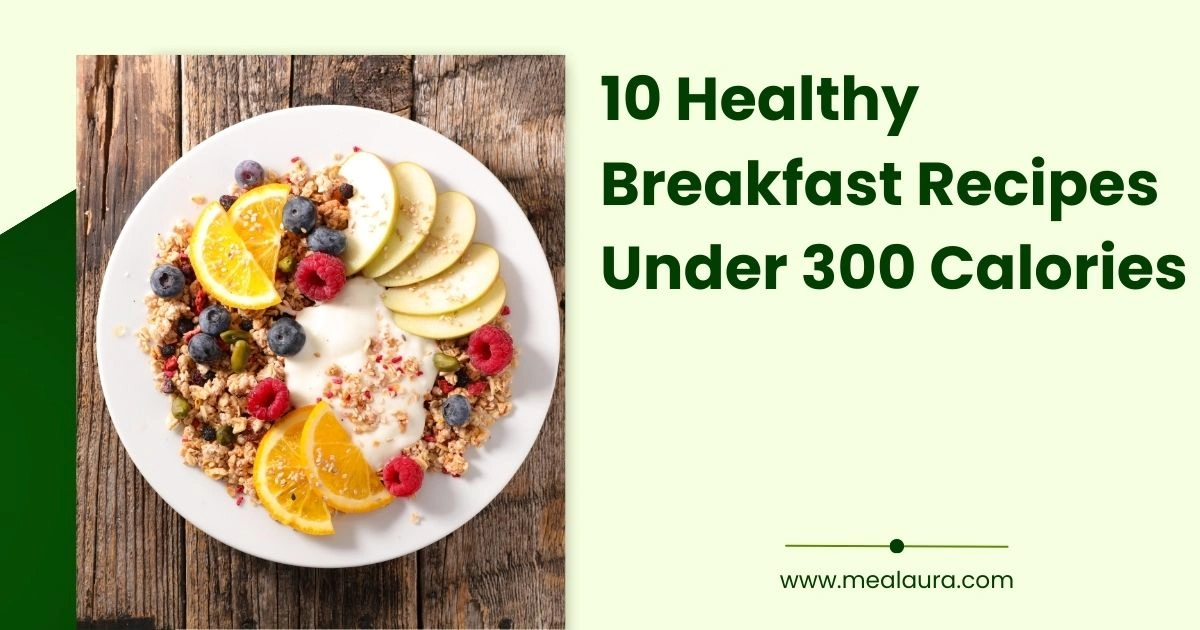 10 Healthy Breakfast Recipes Under 300 Calories